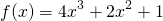 \begin{equation*} f(x) = 4x^3 + 2x^2 + 1 \end{equation*}