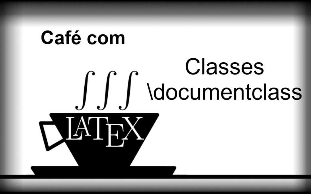 Como funcionam as classes em LaTeX – CL 14