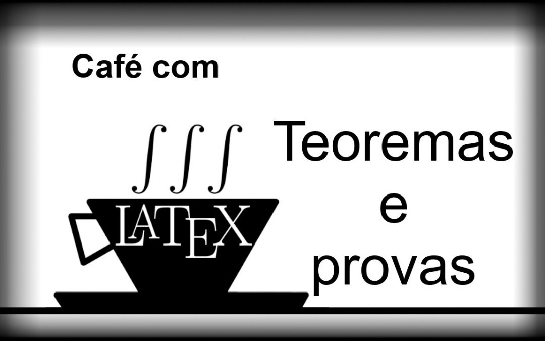 Teoremas e provas em LaTeX – CL 16